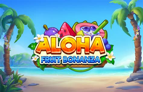 Aloha Fruit Bonanza Betfair