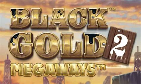 Black Gold 2 Megaways Slot Gratis