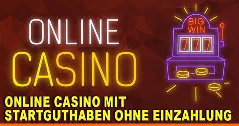 Casinos Online Ohne Einzahlung Mit Startguthaben