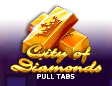 City Of Diamonds Pull Tabs Bwin