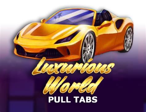 Luxurious World Pull Tabs Betano