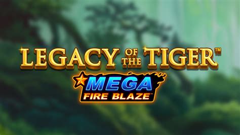 Mega Fire Blaze Legacy Of The Tiger Leovegas